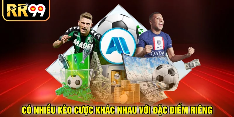 Có nhiều kèo cược khác nhau với đặc điểm riêng