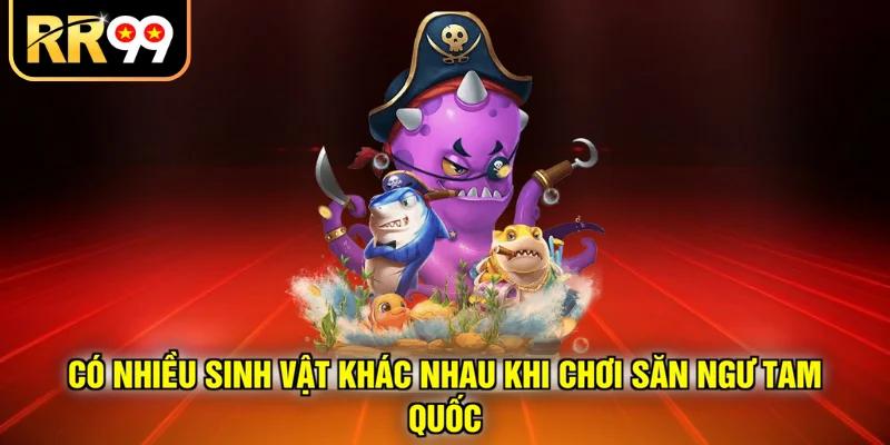 Có nhiều sinh vật khác nhau khi chơi săn ngư Tam Quốc
