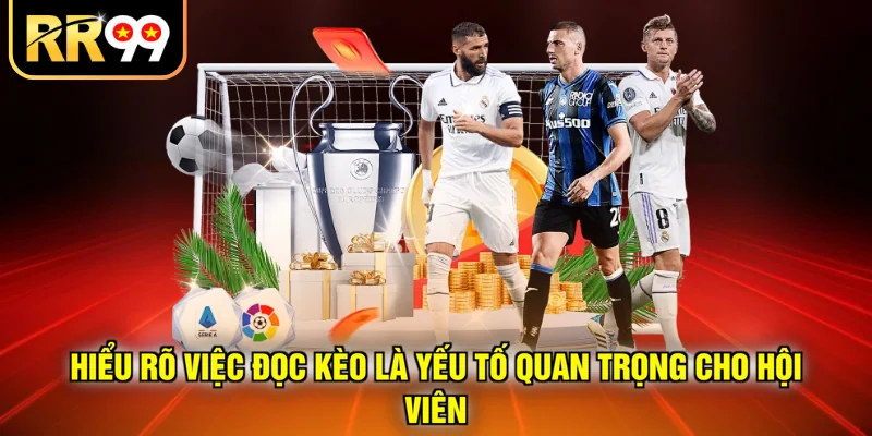 Hiểu rõ việc đọc kèo là yếu tố quan trọng cho hội viên