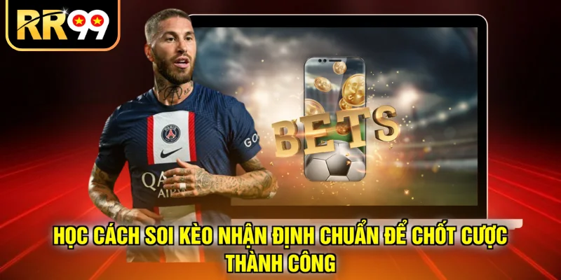 Học cách soi kèo nhận định chuẩn để chốt cược thành công