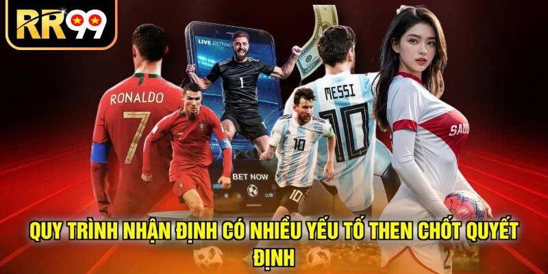Quy trình nhận định có nhiều yếu tố then chốt quyết định