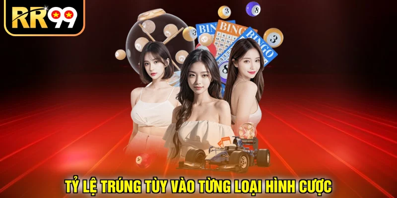 Tỷ lệ trúng tùy vào từng loại hình cược